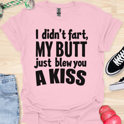 I didn’t fart, my butt just blew a kiss - V1 - Bold and Cool T-Shirt